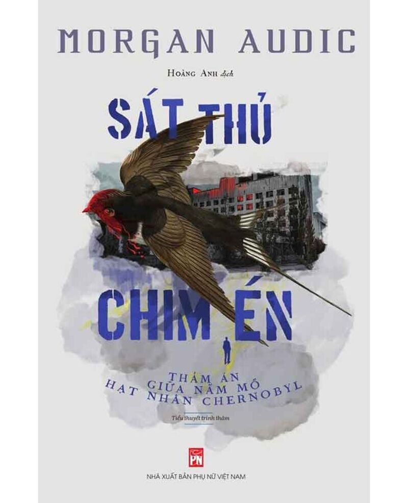 Sát Thủ Chim Én - Thảm Án Giữa Nấm Mồ Hạt Nhân Chernobyl